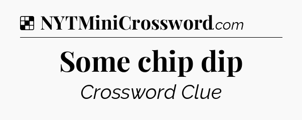 Solution: Some chip dip - NYT Crossword