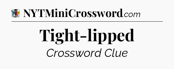 Tight-lipped Crossword Clue