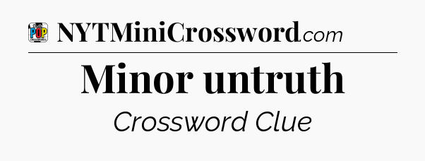 Minor untruth Crossword Clue