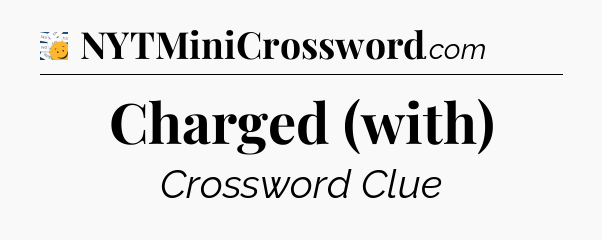 Charged (with) - 7 Little Words