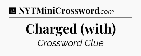 Charged (with) - LA Times Crossword