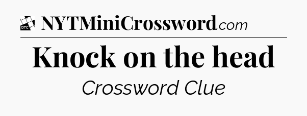 Knock on the head - Daily Themed Classic Crossword