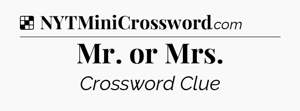 Solution: Mr. or Mrs - NYT Crossword