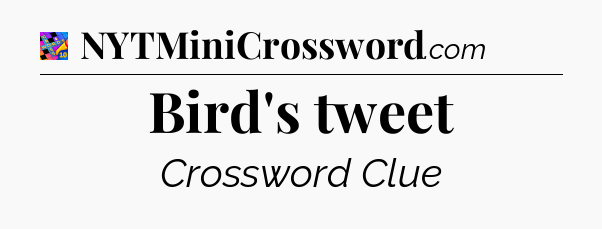 Bird's tweet Crossword Clue