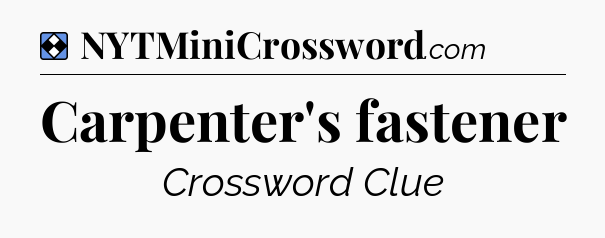 Solution: Carpenter's fastener - NYT Mini Crossword