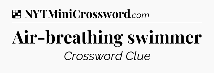 Solution: Air-breathing swimmer - NYT Crossword
