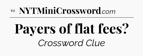 Payers of flat fees - WSJ Crossword