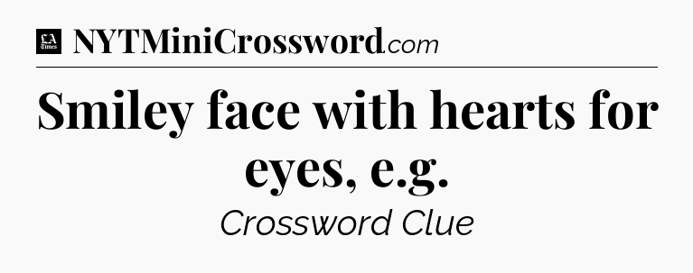 Smiley face with hearts for eyes, e.g - LA Times Crossword
