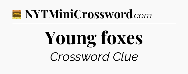 Young foxes crossword clue Eugene Sheffer