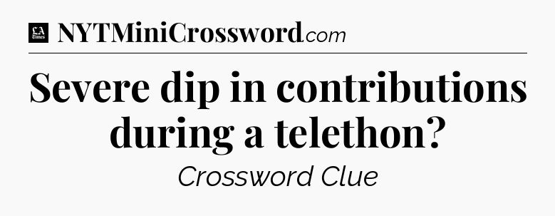 Severe dip in contributions during a telethon - LA Times Crossword