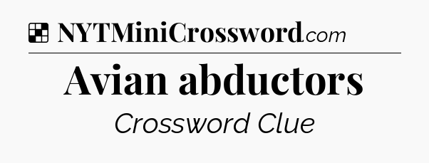 Solution: Avian abductors - NYT Crossword