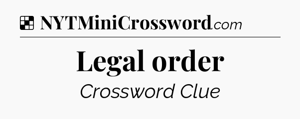 Solution: Legal order - NYT Crossword