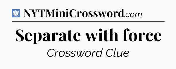 Separate with force Puzzle Page Crossword Clue