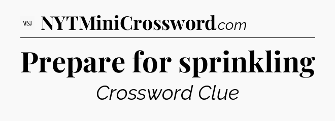 Prepare for sprinkling - WSJ Crossword