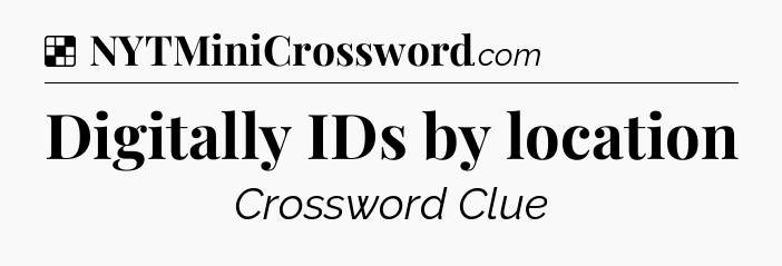 Solution: Digitally IDs by location - NYT Crossword