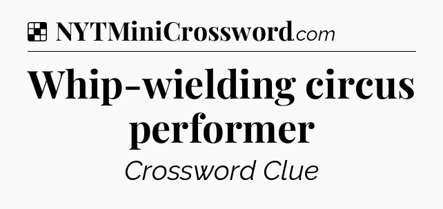 Solution: Whip-wielding circus performer - NYT Crossword