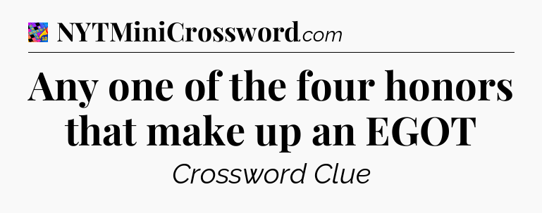 Any one of the four honors that make up an EGOT Crossword Clue