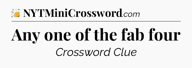 Any one of the fab four - 7 Little Words