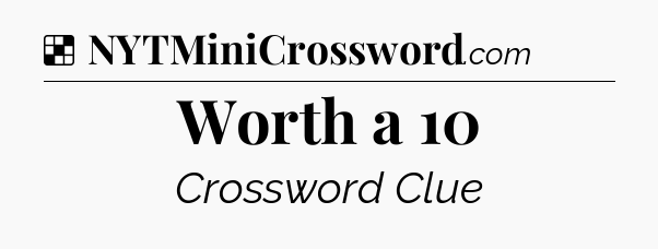 Solution: Worth a 10 - NYT Crossword
