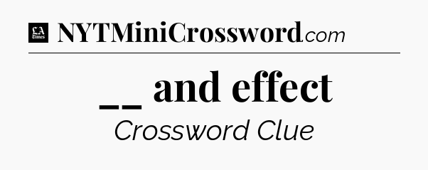 __ and effect - LA Times Crossword