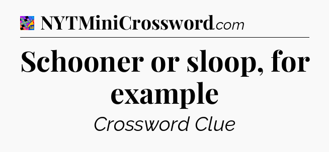 Schooner or sloop, for example Crossword Clue
