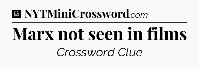 Marx not seen in films - LA Times Crossword