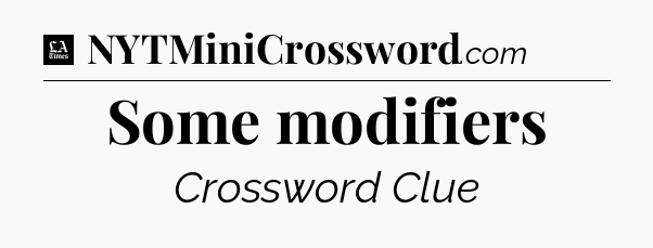 Some modifiers - LA Times Crossword