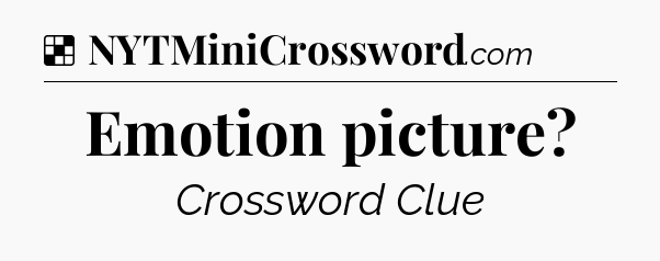 Solution: Emotion picture - NYT Crossword