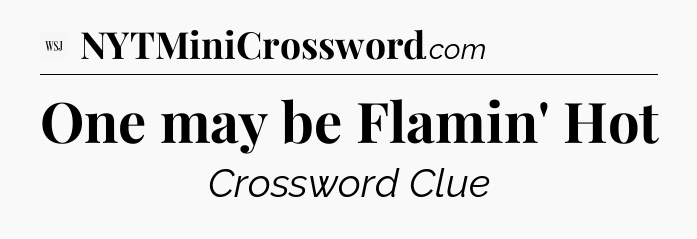One may be Flamin' Hot - WSJ Crossword