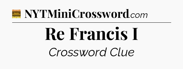 Re Francis I - Eugene Sheffer Crossword