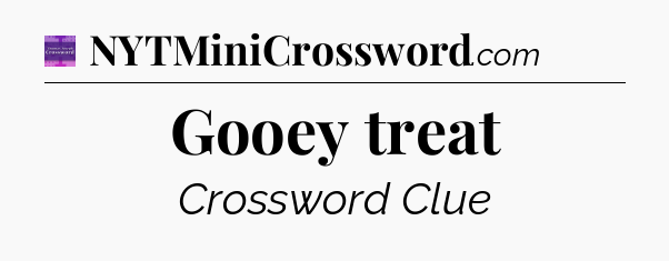 Gooey treat - Thomas Joseph Crossword