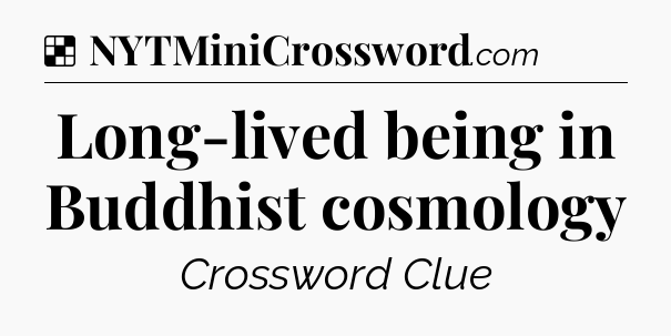 Solution: Long-lived being in Buddhist cosmology - NYT Crossword