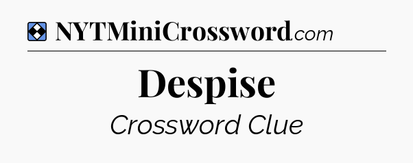 Solution: Despise - NYT Mini Crossword