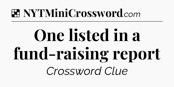 Solution: One listed in a fund-raising report - NYT Crossword