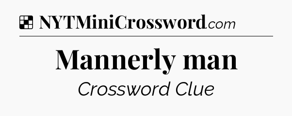 Solution: Mannerly man - NYT Crossword