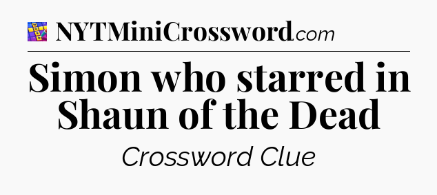 Simon who starred in Shaun of the Dead Codycross