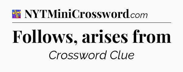 Follows, arises from Codycross