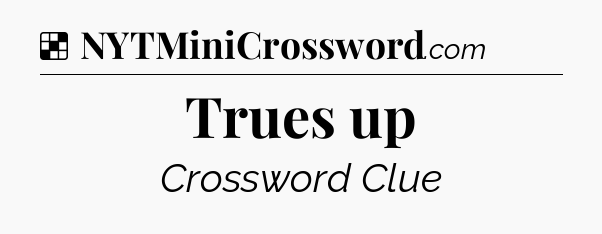 Solution: Trues up - NYT Crossword