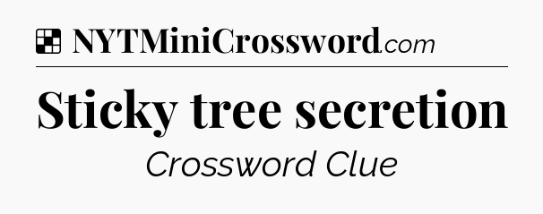 Solution: Sticky tree secretion - NYT Crossword