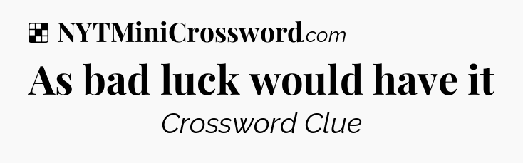 Solution: As bad luck would have it - NYT Crossword