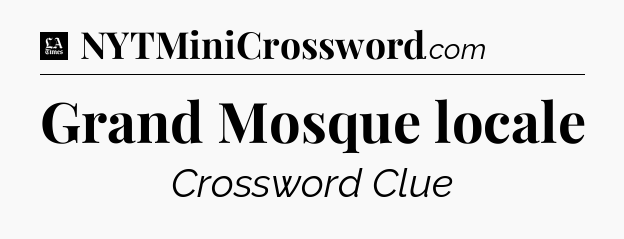 Grand Mosque locale - LA Times Crossword