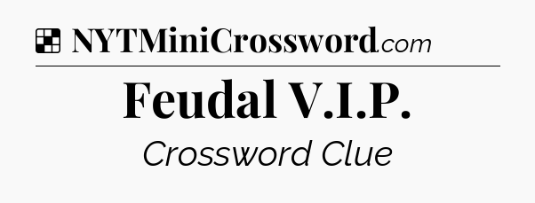 Solution: Feudal V.I.P - NYT Crossword