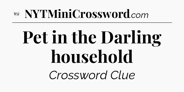 Pet in the Darling household - WSJ Crossword