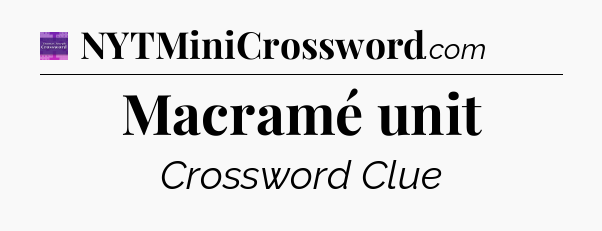 Macramé unit - Thomas Joseph Crossword