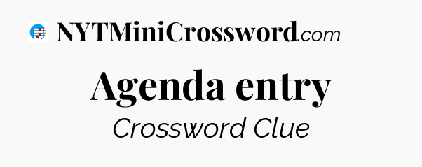 Agenda entry Crossword Clue