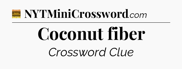 Coconut fiber - Eugene Sheffer Crossword