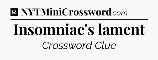 Insomniac's lament - LA Times Crossword
