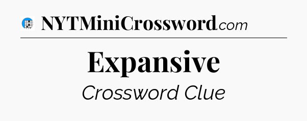Expansive Crossword Clue