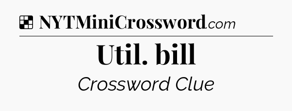 Solution: Util. bill - NYT Crossword