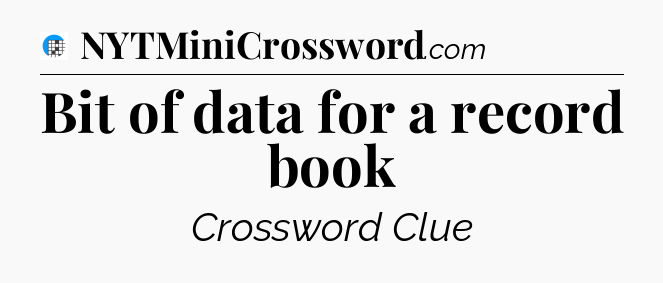 Bit of data for a record book Crossword Clue
